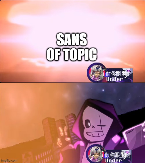 Disaster Epic! Sans | SANS OF TOPIC | image tagged in disaster epic sans | made w/ Imgflip meme maker