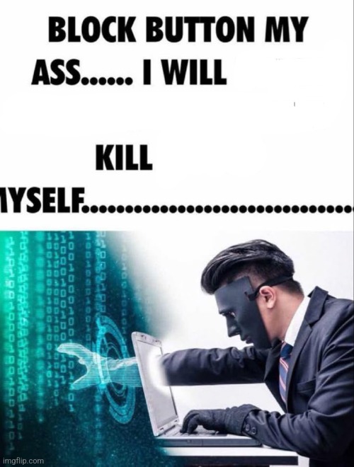 block button my ass | image tagged in block button my ass | made w/ Imgflip meme maker