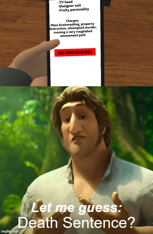 Death Sentence? | image tagged in let me guess x,memes,smg4 | made w/ Imgflip meme maker