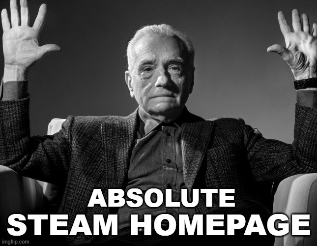 Absolute Cinema | STEAM HOMEPAGE; ABSOLUTE | image tagged in absolute cinema | made w/ Imgflip meme maker