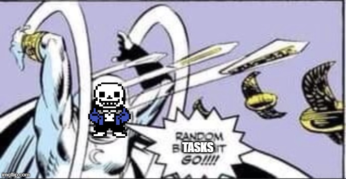 My summer break be like: | TASKS | image tagged in random ___ go,sans of topic | made w/ Imgflip meme maker