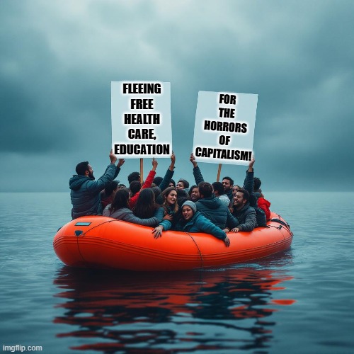 Communists fleeing stupidity! | FOR THE HORRORS OF CAPITALISM! FLEEING FREE HEALTH CARE, EDUCATION | image tagged in stupid people,sam elliott special kind of stupid | made w/ Imgflip meme maker