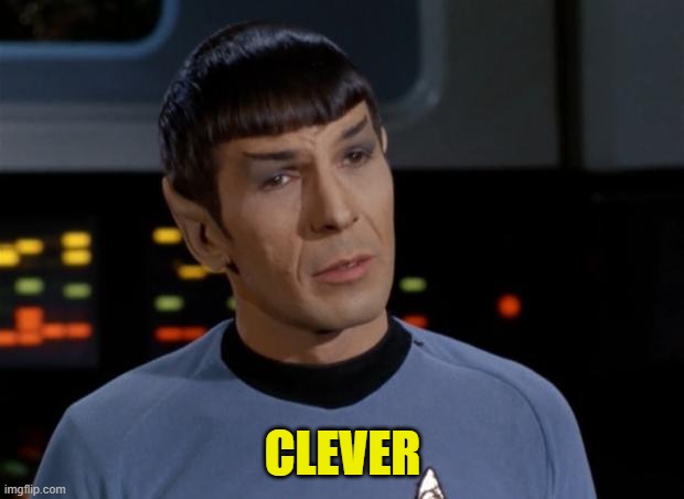 Spock Illogical | CLEVER | image tagged in spock illogical | made w/ Imgflip meme maker