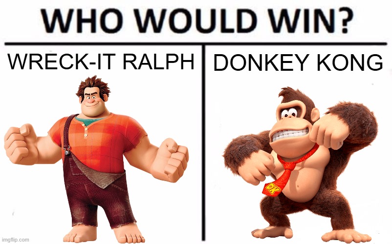 DK has basically turned into Wreck-it Ralph, so I wonder who would win in a fight if we putted them together | WRECK-IT RALPH; DONKEY KONG | image tagged in memes,who would win,wreck it ralph,donkey kong,disney,nintendo | made w/ Imgflip meme maker