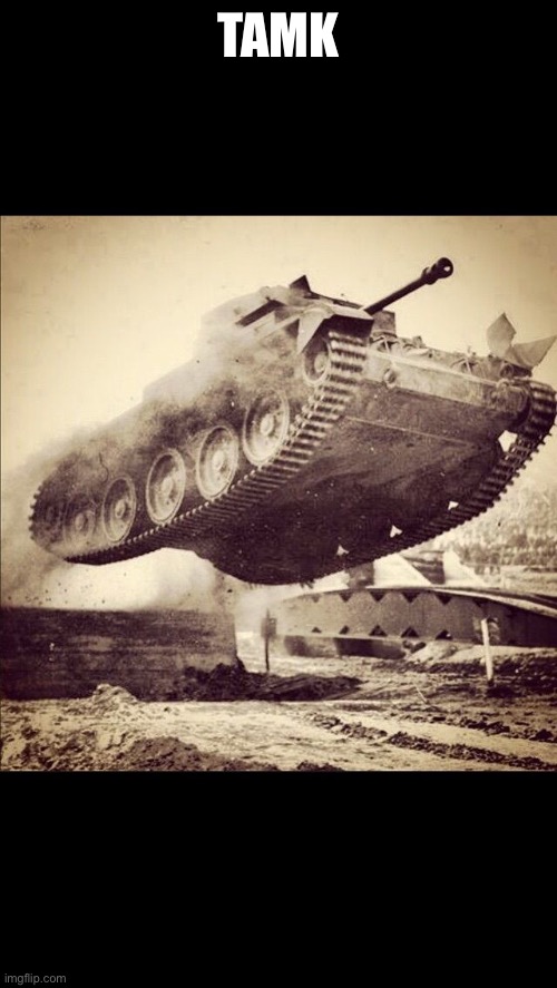 Tanks away | TAMK | image tagged in tanks away | made w/ Imgflip meme maker