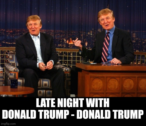 Twins | LATE NIGHT WITH DONALD TRUMP - DONALD TRUMP | image tagged in donald trump twins - conan o'brien,donald trump,trump,conan o'brien,tv show | made w/ Imgflip meme maker