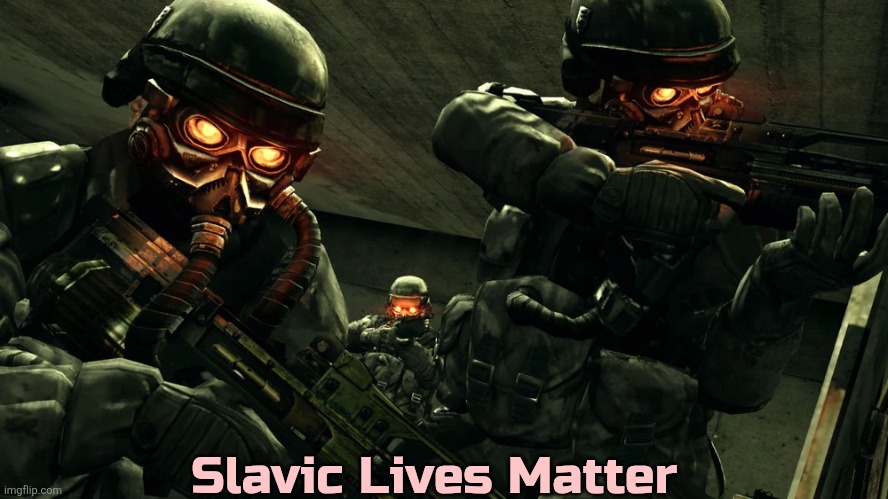Slavic Killzone | Slavic Lives Matter | image tagged in slavic killzone,slavic lives matter | made w/ Imgflip meme maker
