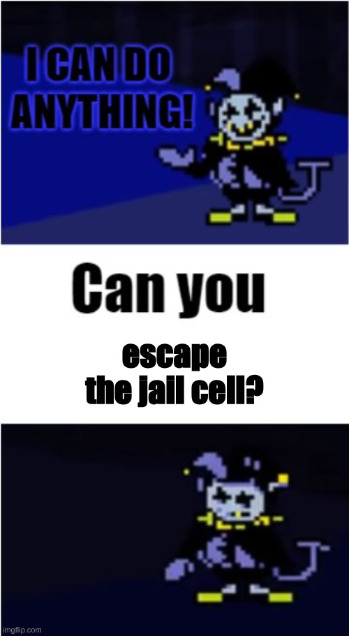 Jevil can't do anything | escape the jail cell? | image tagged in deltarune,jevil,i can do anything | made w/ Imgflip meme maker