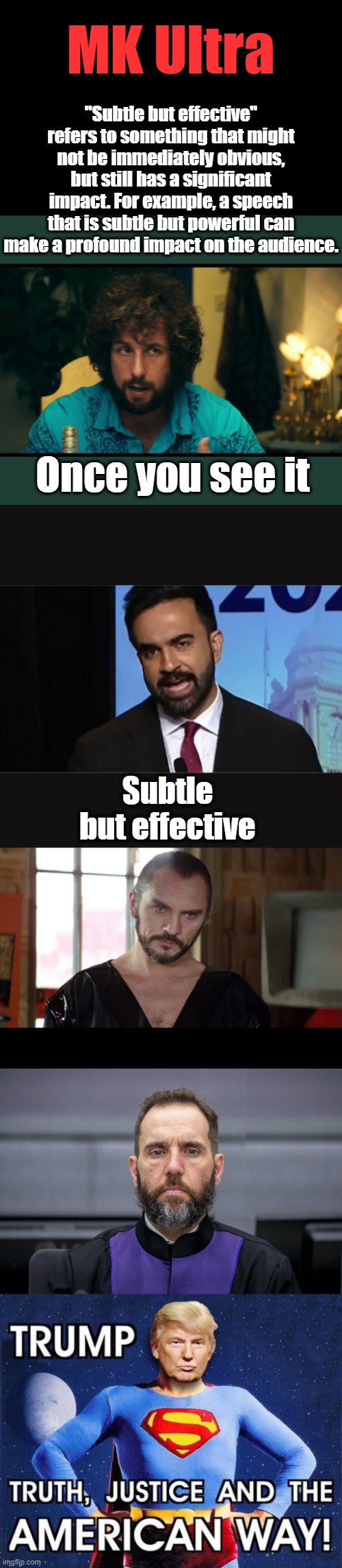 Cool... | MK Ultra; "Subtle but effective" refers to something that might not be immediately obvious, but still has a significant impact. For example, a speech that is subtle but powerful can make a profound impact on the audience. Once you see it; Subtle but effective | made w/ Imgflip meme maker