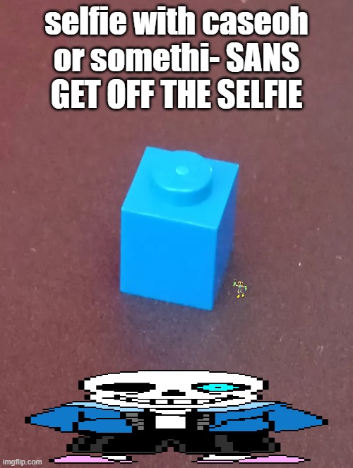 selfie with caseoh or somethi- SANS GET OFF THE SELFIE | made w/ Imgflip meme maker