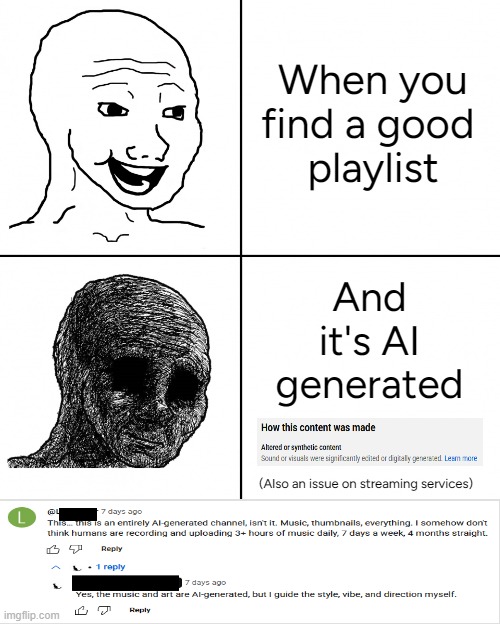 AI generate slop music | When you
find a good 
playlist; And it's AI generated; (Also an issue on streaming services) | image tagged in happy wojak vs depressed wojak | made w/ Imgflip meme maker