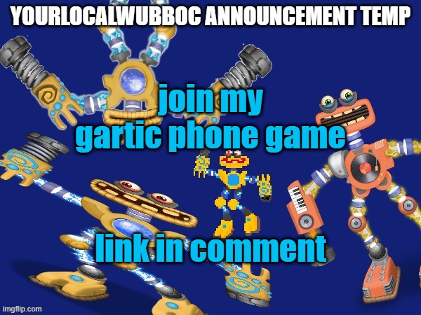 YourLocalWubboc Announcement Temp | join my gartic phone game; link in comment | image tagged in yourlocalwubboc announcement temp | made w/ Imgflip meme maker