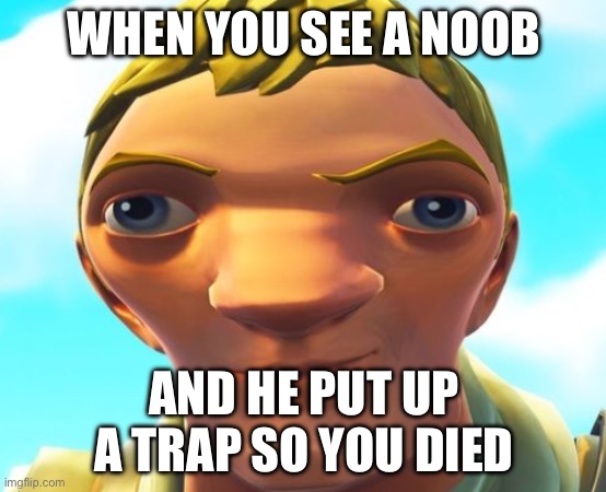 Mega mind fortnite | WHEN YOU SEE A NOOB; AND HE PUT UP A TRAP SO YOU DIED | image tagged in video games,fortnite meme,megamind | made w/ Imgflip meme maker