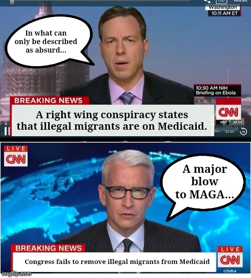 In what can only be described as absurd... A right wing conspiracy states that illegal migrants are on Medicaid. A major blow to MAGA... Congress fails to remove illegal migrants from Medicaid | image tagged in cnn breaking news template,cnn breaking news anderson cooper | made w/ Imgflip meme maker