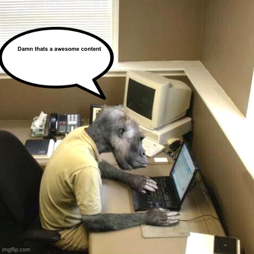 Damn thats a awesome content | image tagged in memes,monkey business | made w/ Imgflip meme maker