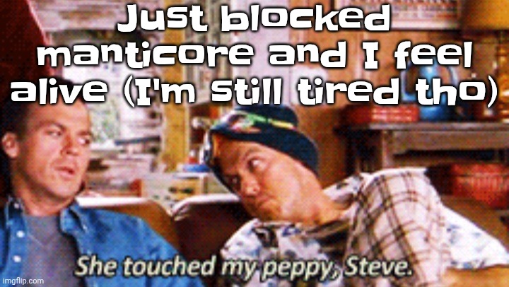 Will this man learn political neutrality is the way to go | Just blocked manticore and I feel alive (I'm still tired tho) | image tagged in peppy | made w/ Imgflip meme maker