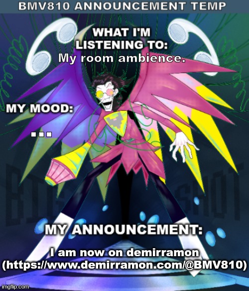 Entry 7/1/25: Demirramon | My room ambience. ... I am now on demirramon (https://www.demirramon.com/@BMV810) | image tagged in bmv810 announcement temp | made w/ Imgflip meme maker