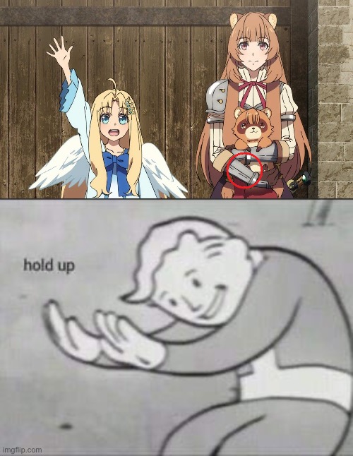 Wait, what!? | image tagged in fallout hold up,animation fails,memes,rising of the shield hero,raphtalia,anime | made w/ Imgflip meme maker