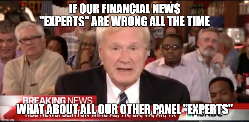 msnbc | IF OUR FINANCIAL NEWS "EXPERTS" ARE WRONG ALL THE TIME WHAT ABOUT ALL OUR OTHER PANEL "EXPERTS" | image tagged in msnbc | made w/ Imgflip meme maker
