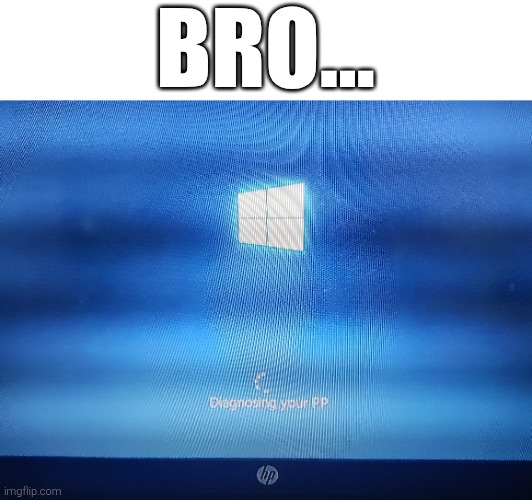 BRO... | made w/ Imgflip meme maker