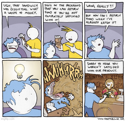 The customer is always right… | image tagged in comics,deathbulge,unsatisfied,sandwich,refund | made w/ Imgflip meme maker