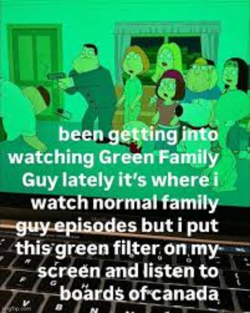 green family guy | image tagged in modbot,family guy | made w/ Imgflip meme maker