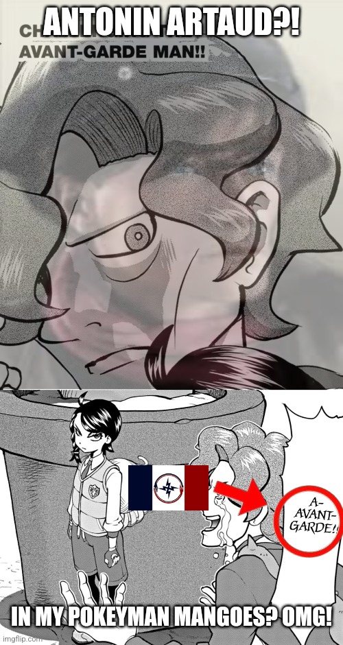 ANTONIN ARTAUD?! IN MY POKEYMAN MANGOES? OMG! | image tagged in memes,red,flooded | made w/ Imgflip meme maker
