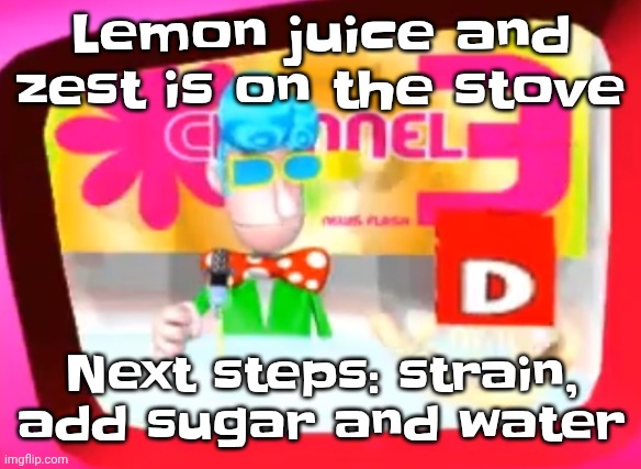 Skedaddle | Lemon juice and zest is on the stove; Next steps: strain, add sugar and water | image tagged in skedaddle | made w/ Imgflip meme maker