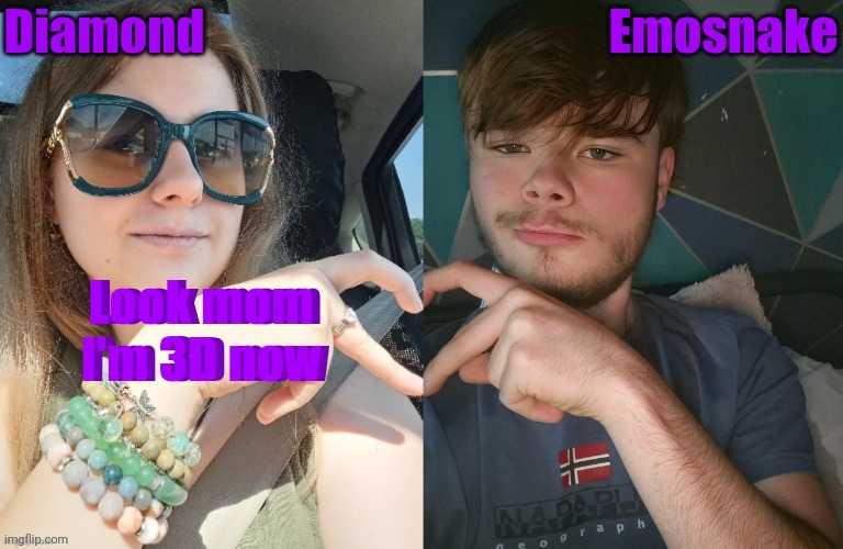 Look mom I'm 3D now; Look mom I'm 3D now | image tagged in diamond and es shared couple temp | made w/ Imgflip meme maker