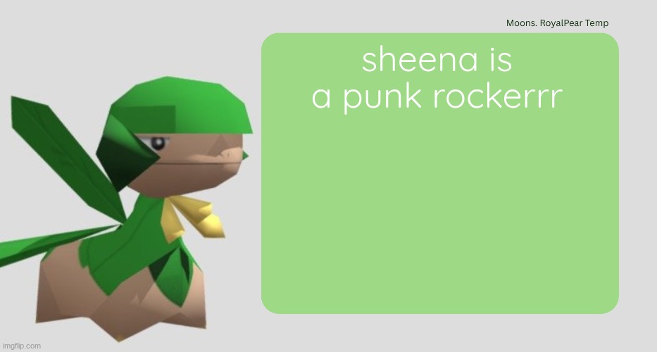 Moons RoyalPear temp | sheena is a punk rockerrr | image tagged in moons royalpear temp | made w/ Imgflip meme maker