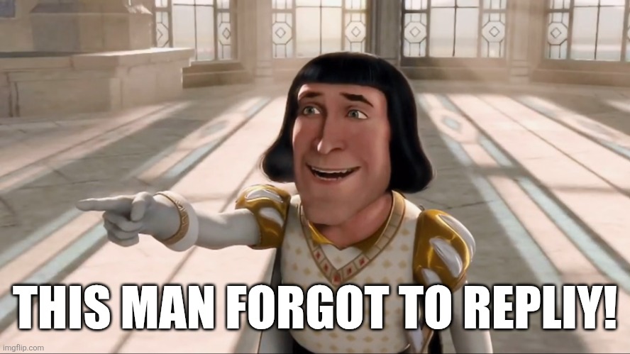 Farquaad Pointing | THIS MAN FORGOT TO REPLIY! | image tagged in farquaad pointing | made w/ Imgflip meme maker