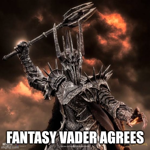FANTASY VADER AGREES | made w/ Imgflip meme maker
