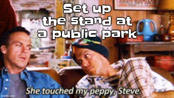 Peppy | Set up the stand at a public park | image tagged in peppy | made w/ Imgflip meme maker