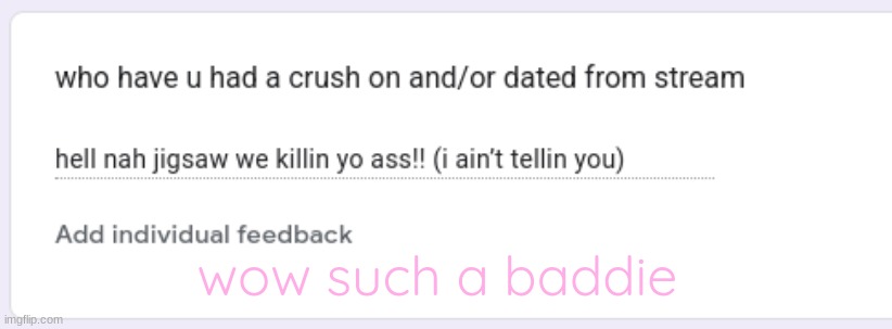 https://forms.gle/JVNKx2jdj55kU1KRA | wow such a baddie | made w/ Imgflip meme maker