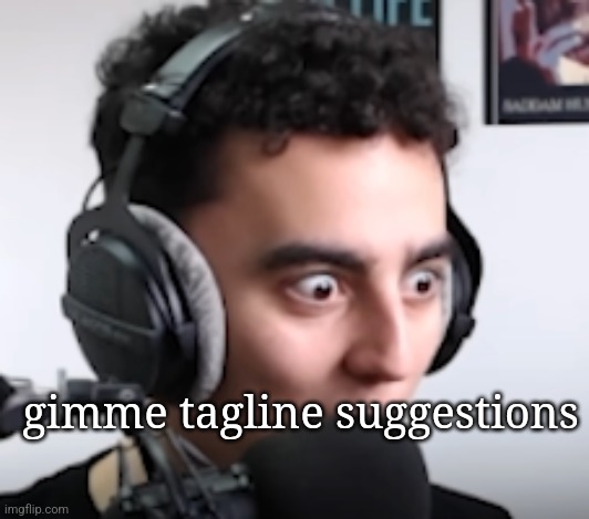 martincitopants shocked | gimme tagline suggestions | image tagged in martincitopants shocked | made w/ Imgflip meme maker