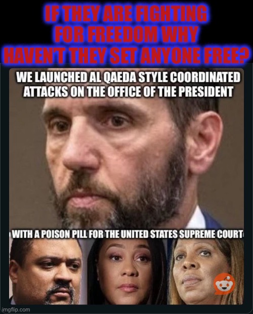These are “International Law” Terrorists | IF THEY ARE FIGHTING FOR FREEDOM WHY HAVEN’T THEY SET ANYONE FREE? | image tagged in terrorism,freedom,communism,america,donald trump,liberal hypocrisy | made w/ Imgflip meme maker
