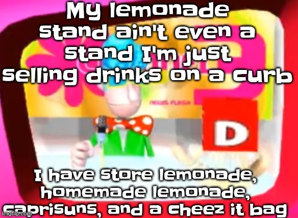 I have some fire options | My lemonade stand ain't even a stand I'm just selling drinks on a curb; I have store lemonade, homemade lemonade, caprisuns, and a cheez it bag | image tagged in skedaddle | made w/ Imgflip meme maker