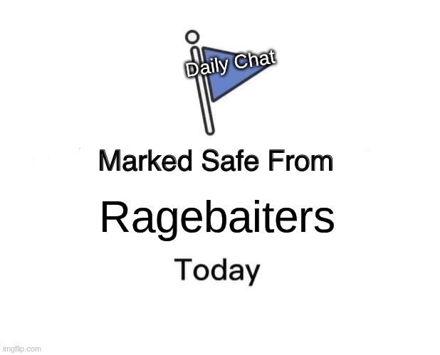 3..... 2..... 1...... Geometry Dash! | Daily Chat; Ragebaiters | image tagged in memes,marked safe from | made w/ Imgflip meme maker