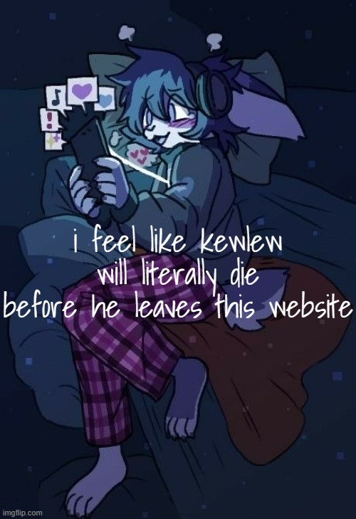 :3 | i feel like kewlew will literally die before he leaves this website | image tagged in vaxis gay ass announcement temp | made w/ Imgflip meme maker