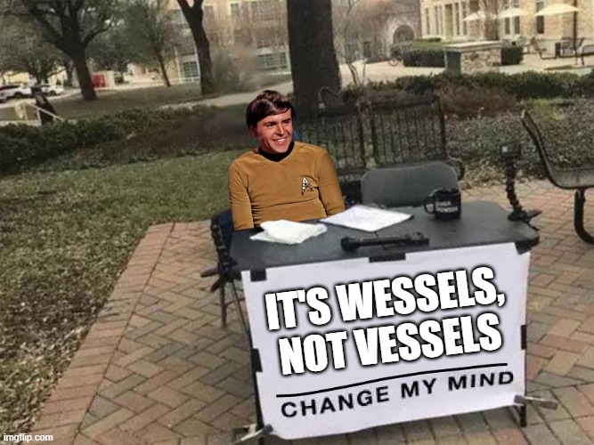 Russian V | IT'S WESSELS, NOT VESSELS | image tagged in scotty star trek change my mind | made w/ Imgflip meme maker
