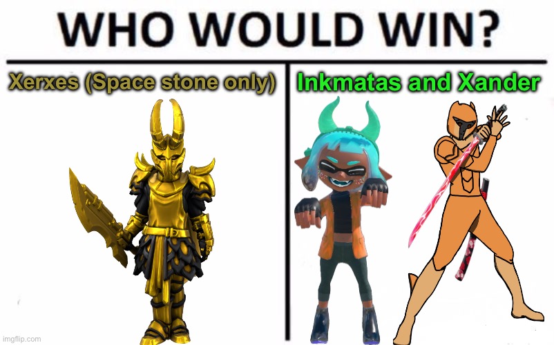 This will be interesting | Xerxes (Space stone only); Inkmatas and Xander | image tagged in memes,who would win | made w/ Imgflip meme maker