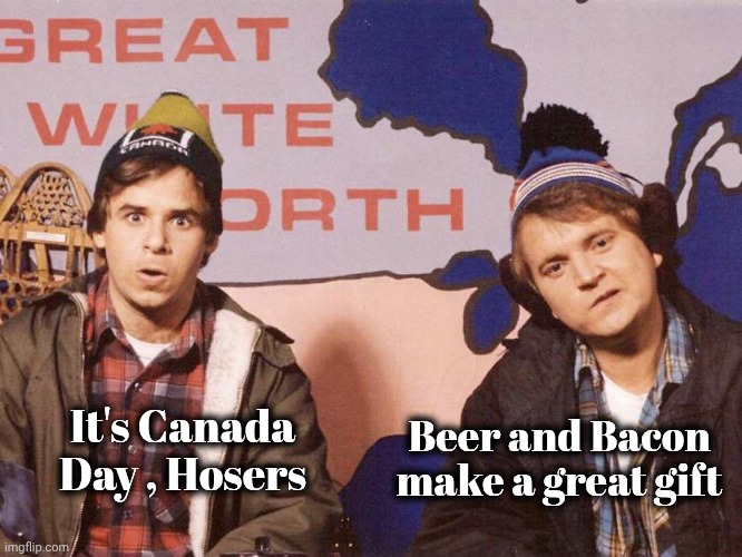 Bob and Doug | It's Canada Day , Hosers Beer and Bacon make a great gift | image tagged in bob and doug | made w/ Imgflip meme maker