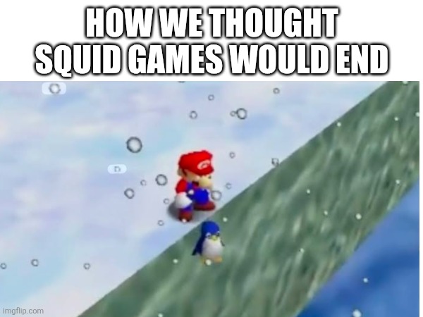 HOW WE THOUGHT SQUID GAMES WOULD END | image tagged in squid game | made w/ Imgflip meme maker