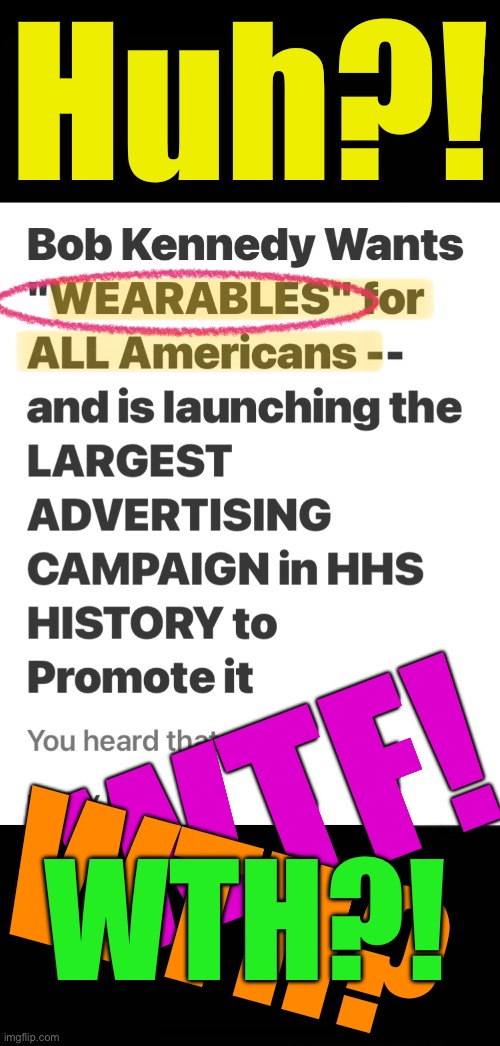 NOT!   Might as well put 666 on your forehead | Huh?! WTF! WTH? WTH?! | image tagged in memes,those promoting wearables can kissmyass,progressives leftists fjb voters kissmyass,mark of the beast type stuff | made w/ Imgflip meme maker