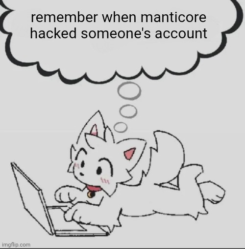 huh??? guh??? hwuh??? | remember when manticore hacked someone's account | image tagged in huh guh hwuh | made w/ Imgflip meme maker