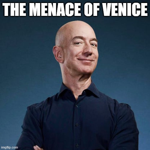 Jeff Bezos | THE MENACE OF VENICE | image tagged in jeff bezos,the phantom menace | made w/ Imgflip meme maker