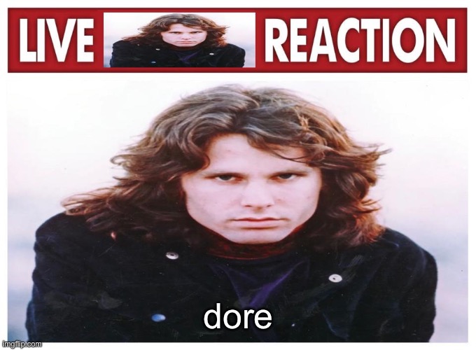 live Jim Morrison reaction | dore | image tagged in live jim morrison reaction | made w/ Imgflip meme maker