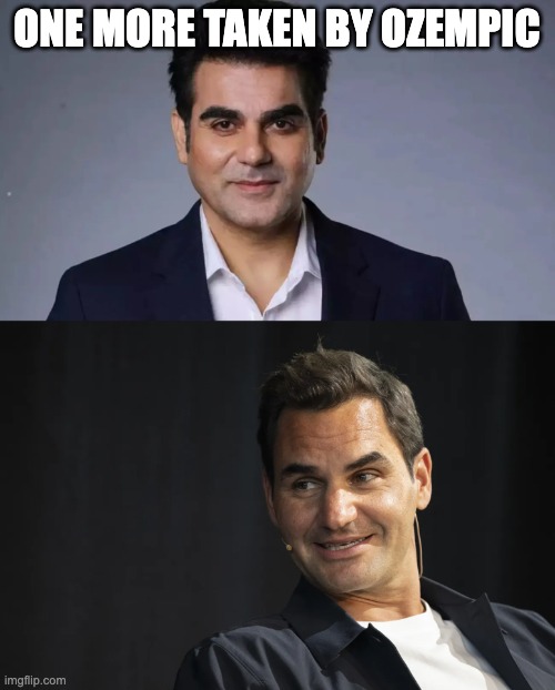 ozempic-tales | ONE MORE TAKEN BY OZEMPIC | image tagged in ozempic,roger federer,arbaz khan | made w/ Imgflip meme maker