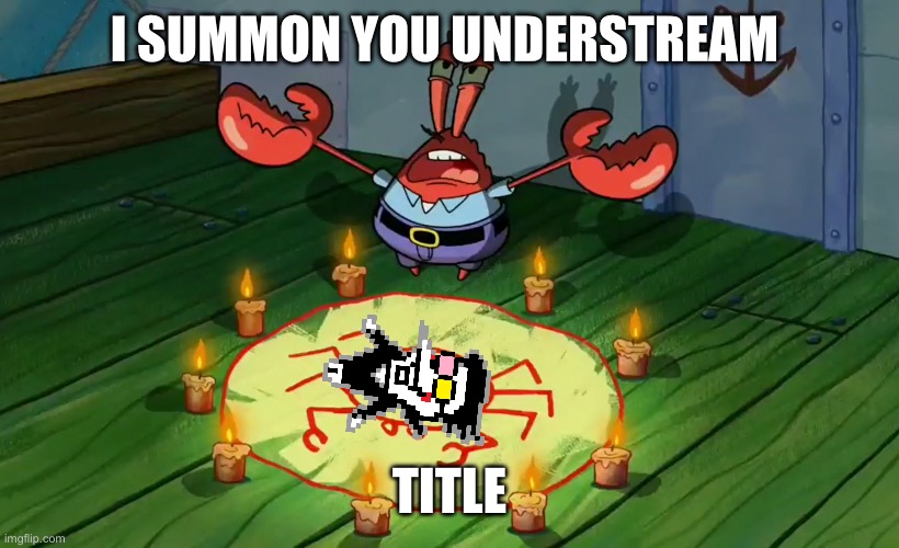 https://imgflip.com/gif/9yww7v | I SUMMON YOU UNDERSTREAM; TITLE | image tagged in mr crabs summons pray circle | made w/ Imgflip meme maker