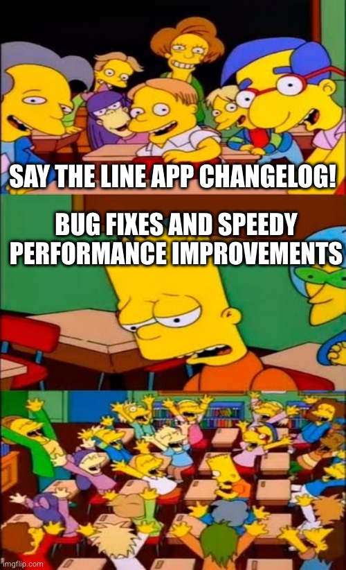 Thanks Google very informative | SAY THE LINE APP CHANGELOG! BUG FIXES AND SPEEDY PERFORMANCE IMPROVEMENTS | image tagged in google play,android,software | made w/ Imgflip meme maker